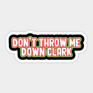 Don't Throw Me Down Clark Sticker